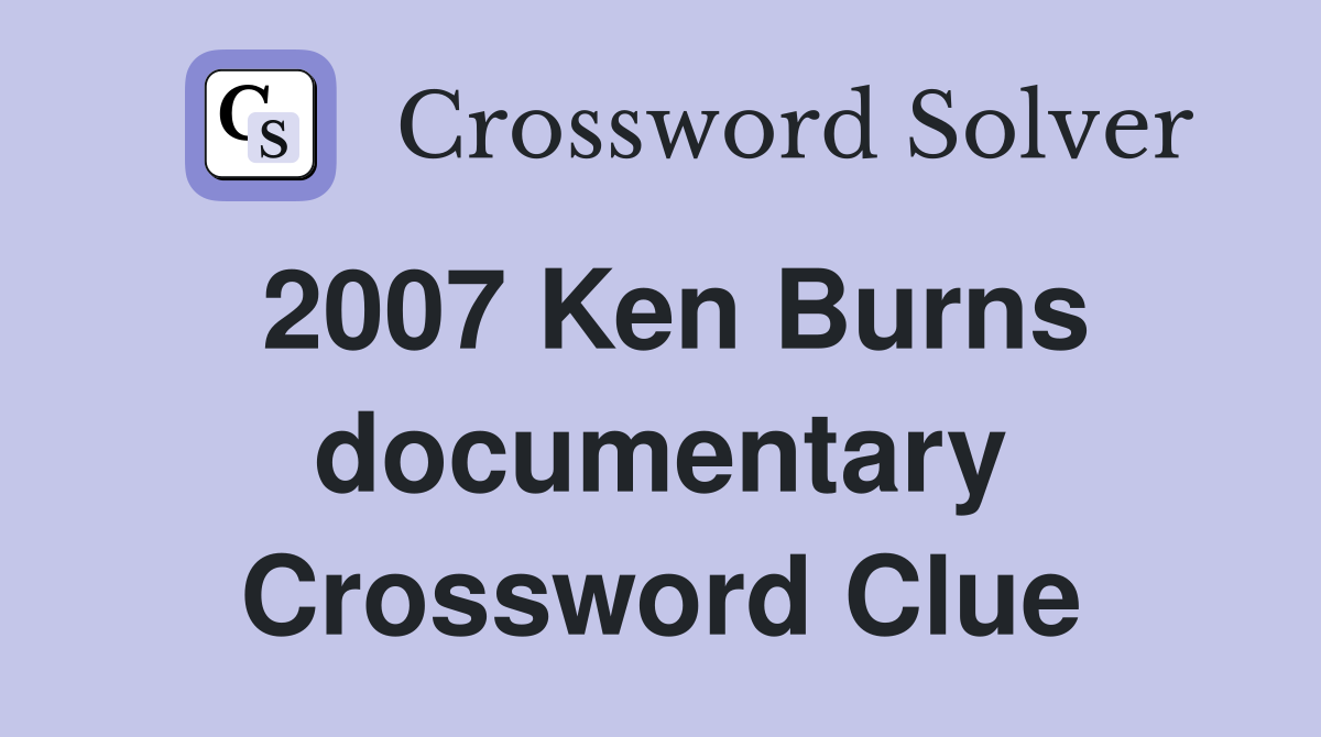 2007 Ken Burns documentary Crossword Clue