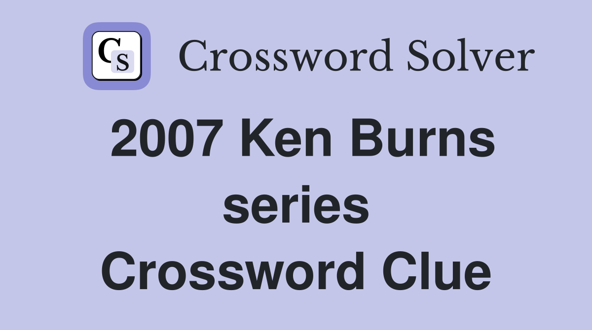 2007 Ken Burns series Crossword Clue