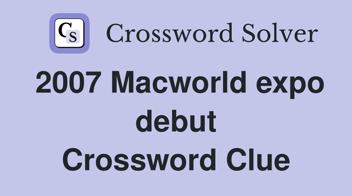 2007 Macworld expo debut Crossword Clue