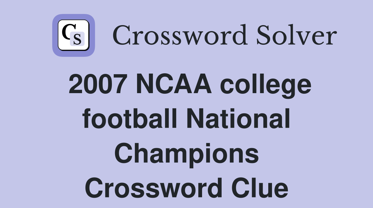2007 NCAA college football National Champions Crossword Clue