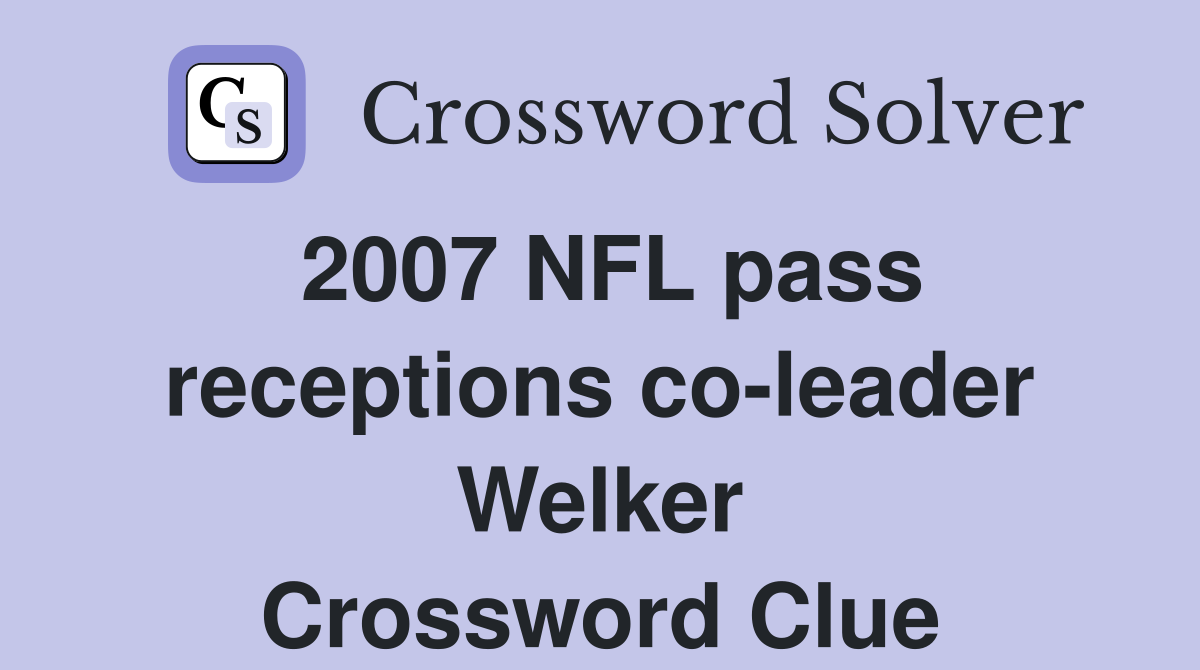 2007 NFL pass receptions co-leader Welker Crossword Clue