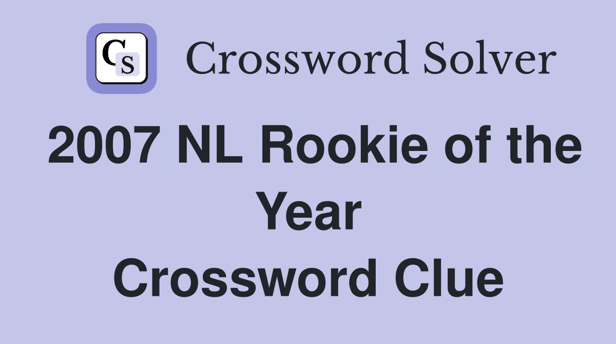 2007 NL Rookie of the Year Crossword Clue