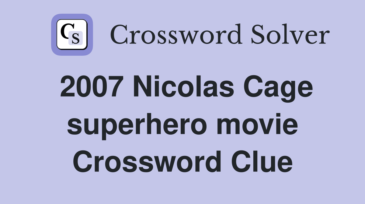 2007 Nicolas Cage superhero movie Crossword Clue