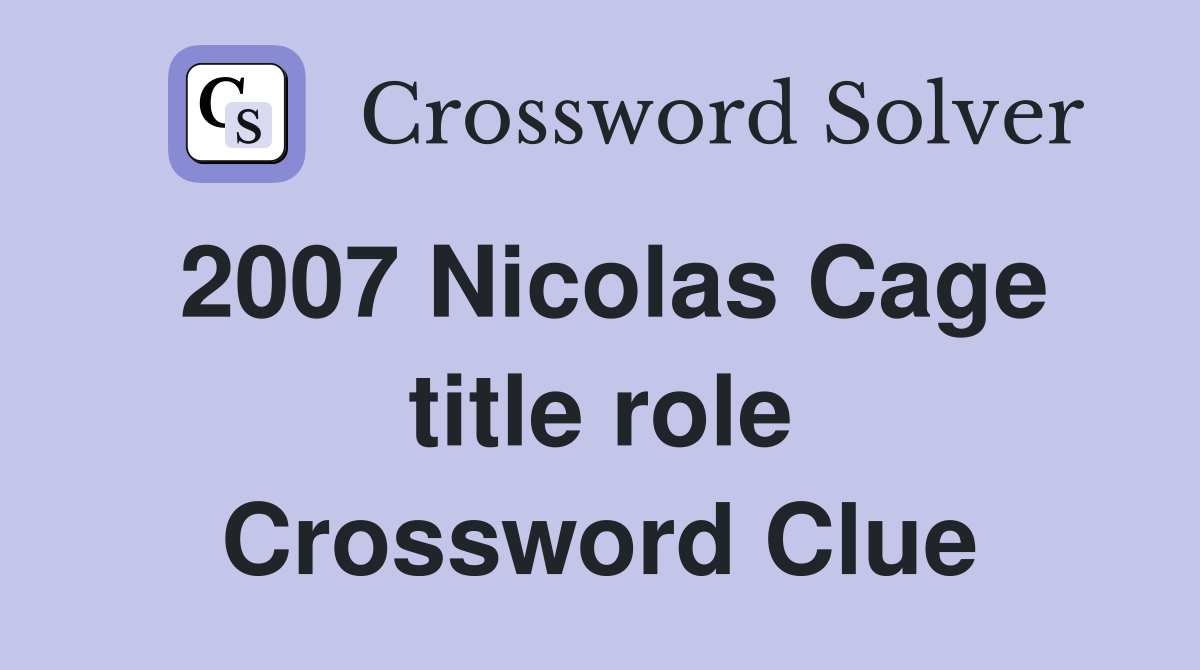 2007 Nicolas Cage title role Crossword Clue
