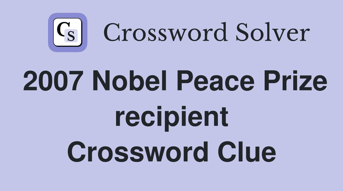 2007 Nobel Peace Prize recipient Crossword Clue