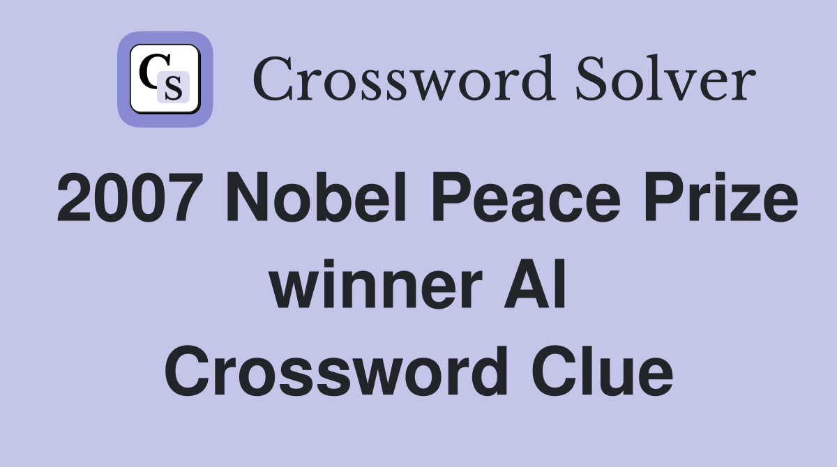 2007 Nobel Peace Prize winner Al Crossword Clue