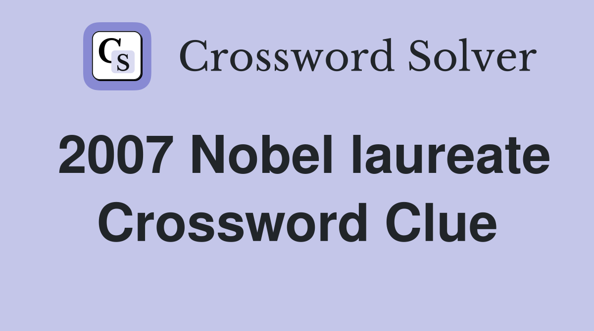 2007 Nobel laureate Crossword Clue