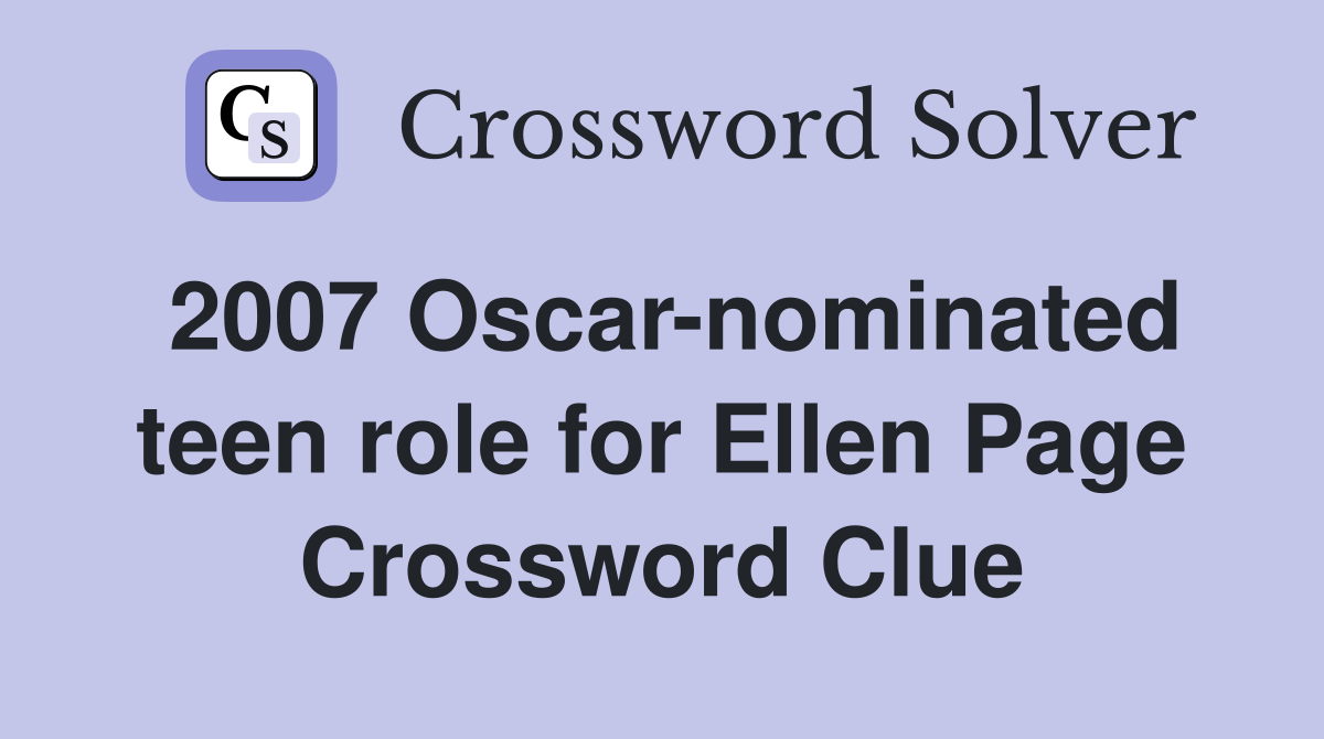 2007 Oscar-nominated teen role for Ellen Page Crossword Clue