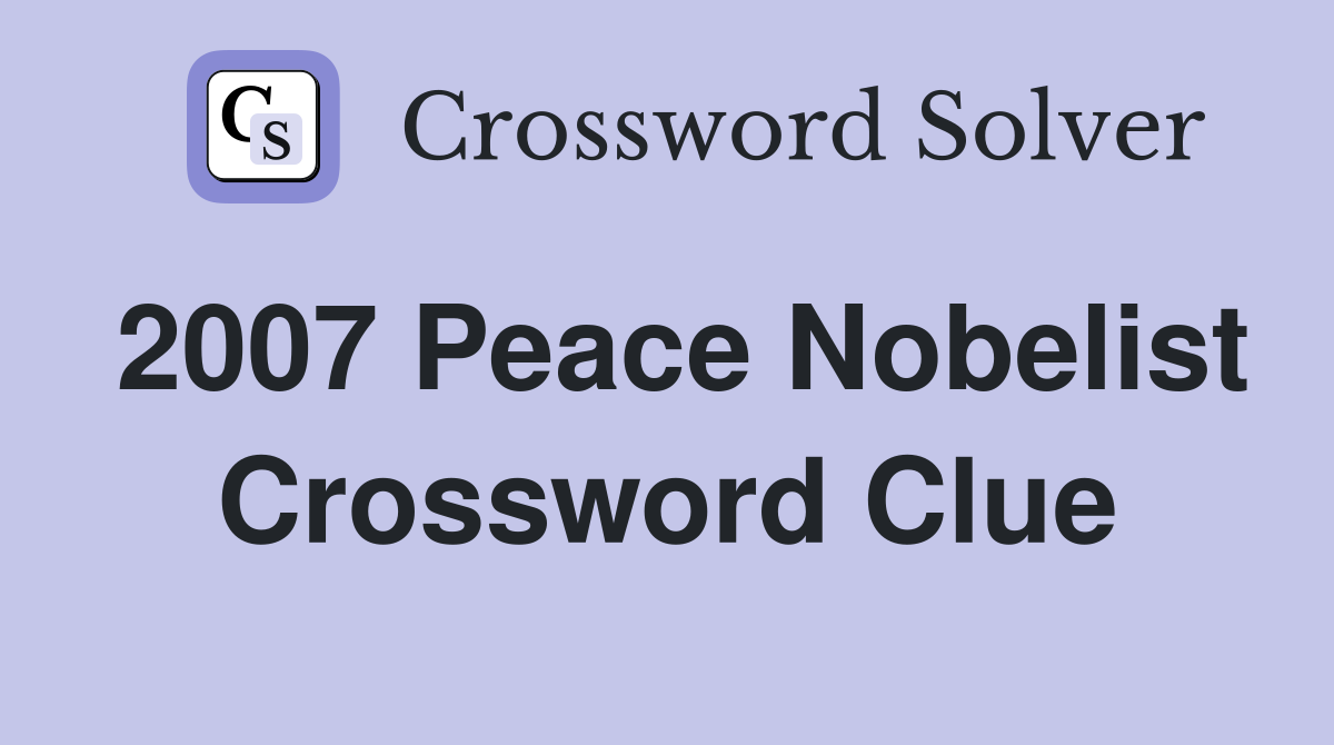 2007 Peace Nobelist Crossword Clue