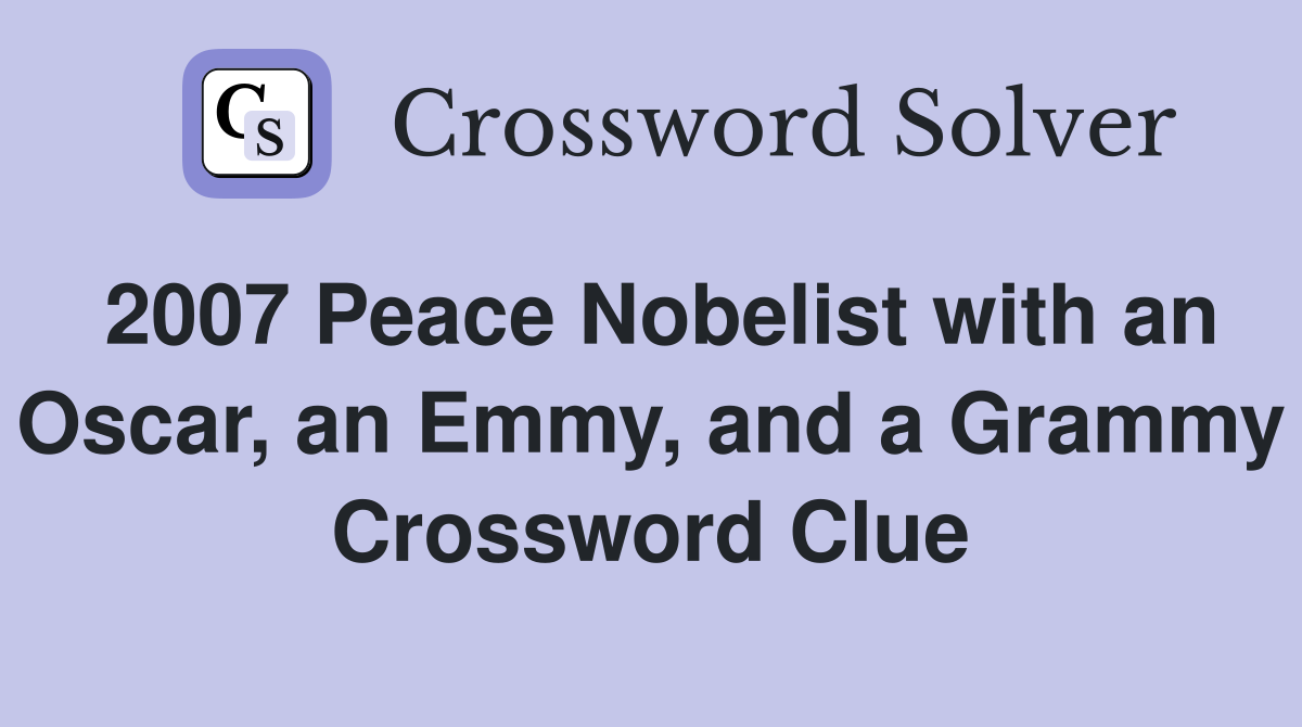 2007 Peace Nobelist with an Oscar, an Emmy, and a Grammy Crossword Clue
