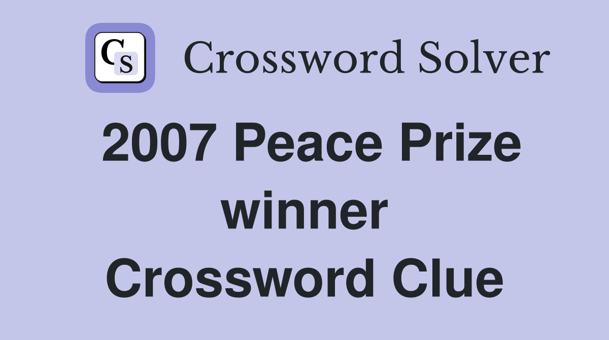 2007 Peace Prize winner Crossword Clue