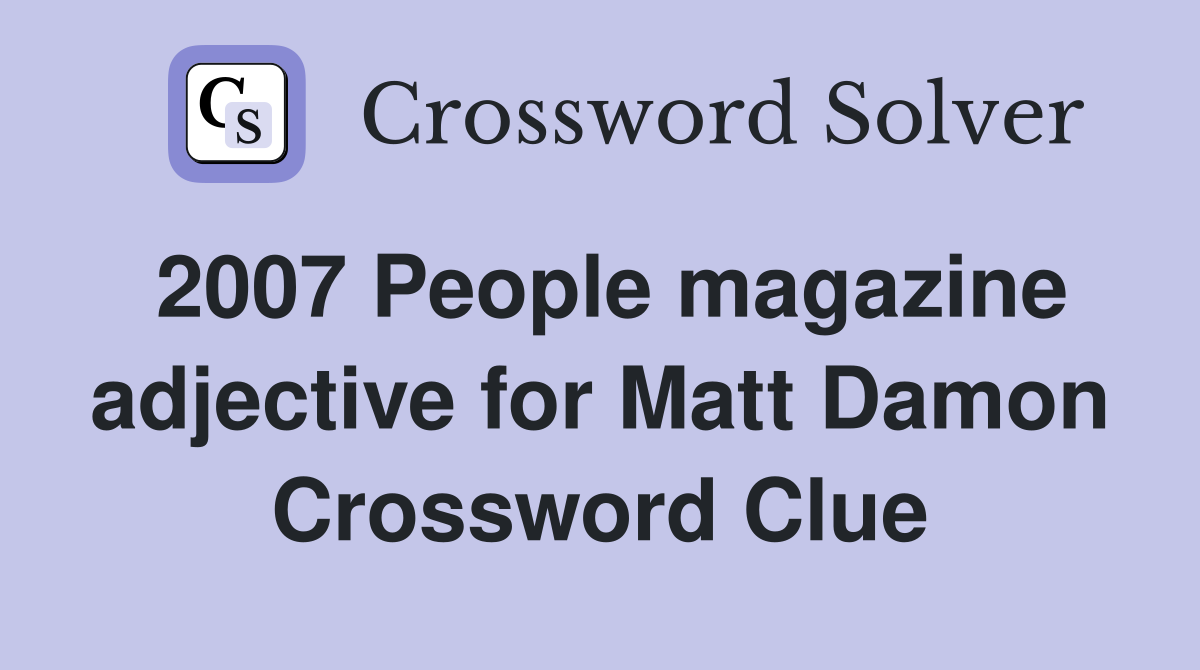 2007 People magazine adjective for Matt Damon Crossword Clue
