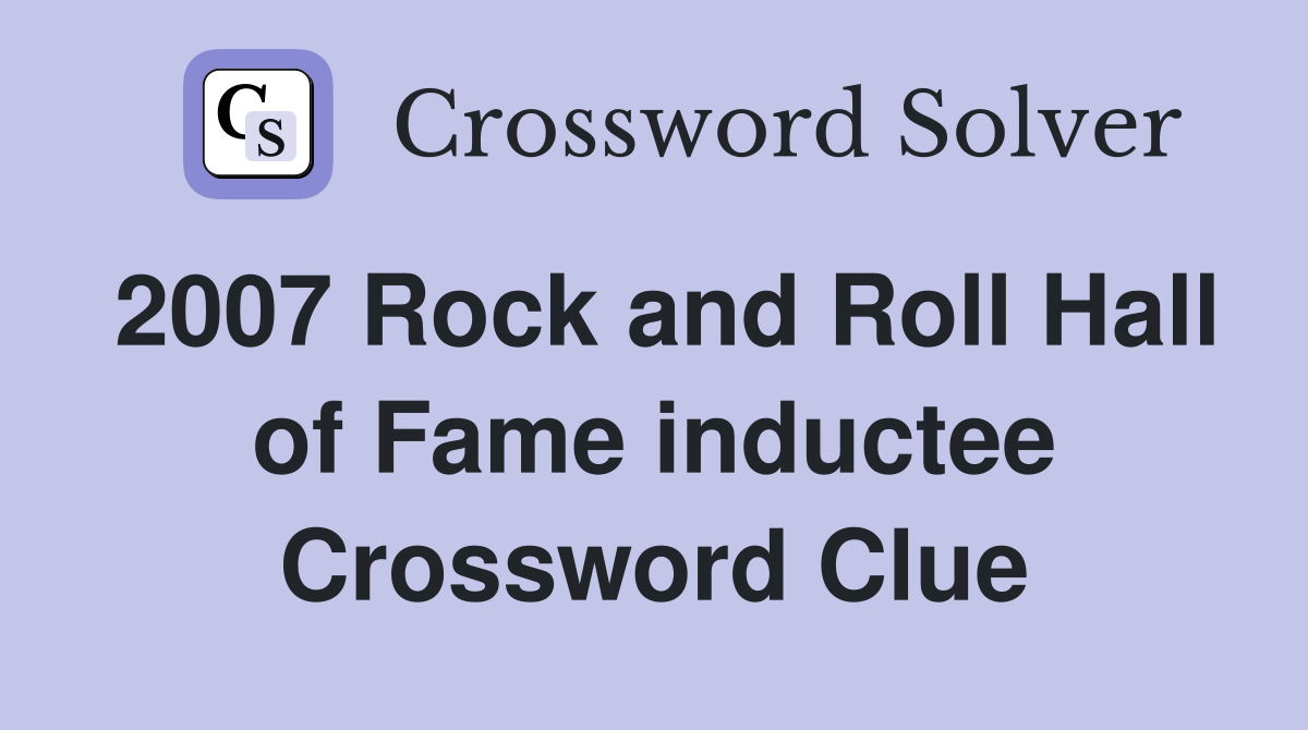 2007 Rock and Roll Hall of Fame inductee Crossword Clue