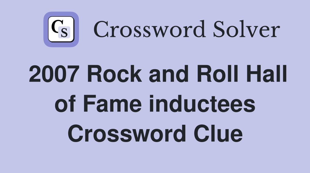 2007 Rock and Roll Hall of Fame inductees Crossword Clue