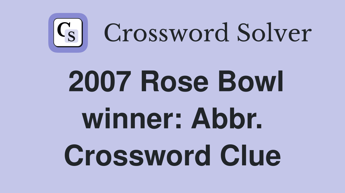 2007 Rose Bowl winner: Abbr. Crossword Clue