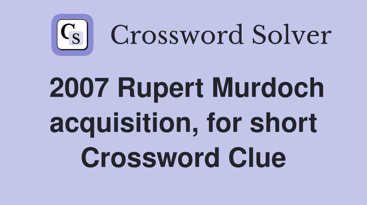 2007 Rupert Murdoch acquisition, for short Crossword Clue