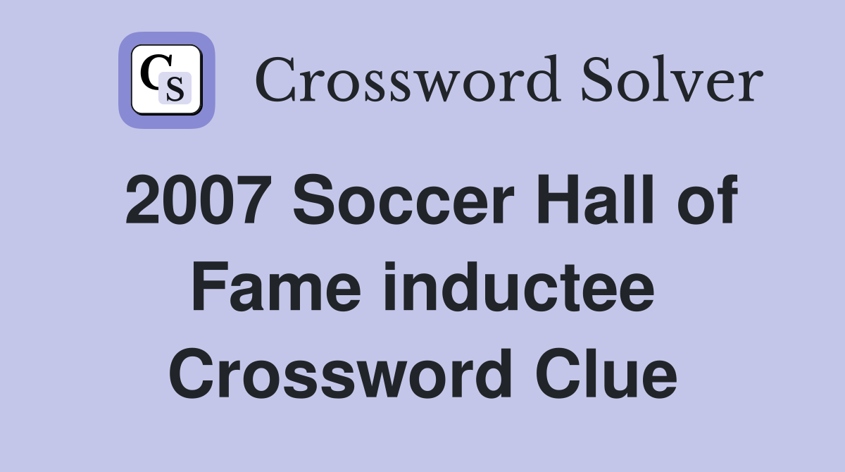 2007 Soccer Hall of Fame inductee Crossword Clue