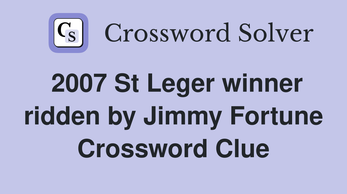 2007 St Leger winner ridden by Jimmy Fortune Crossword Clue