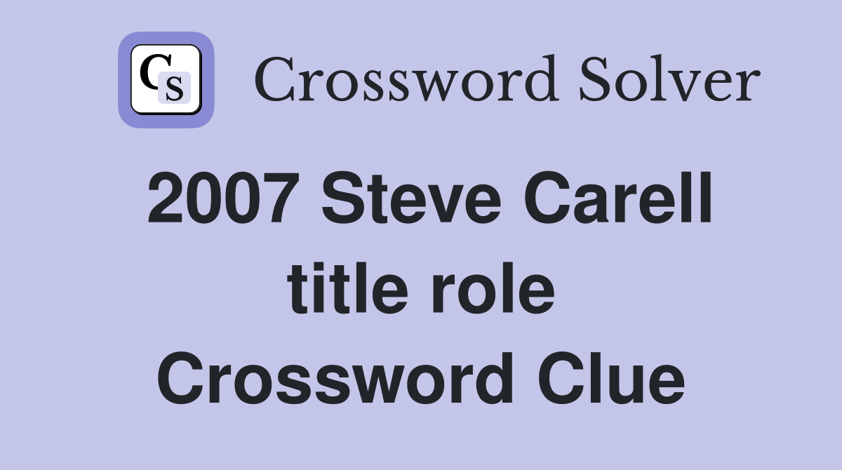 2007 Steve Carell title role Crossword Clue