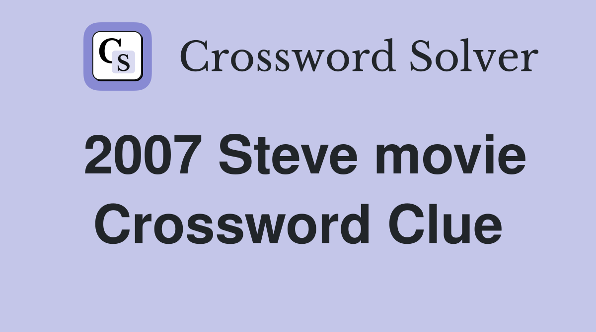 2007 Steve movie Crossword Clue
