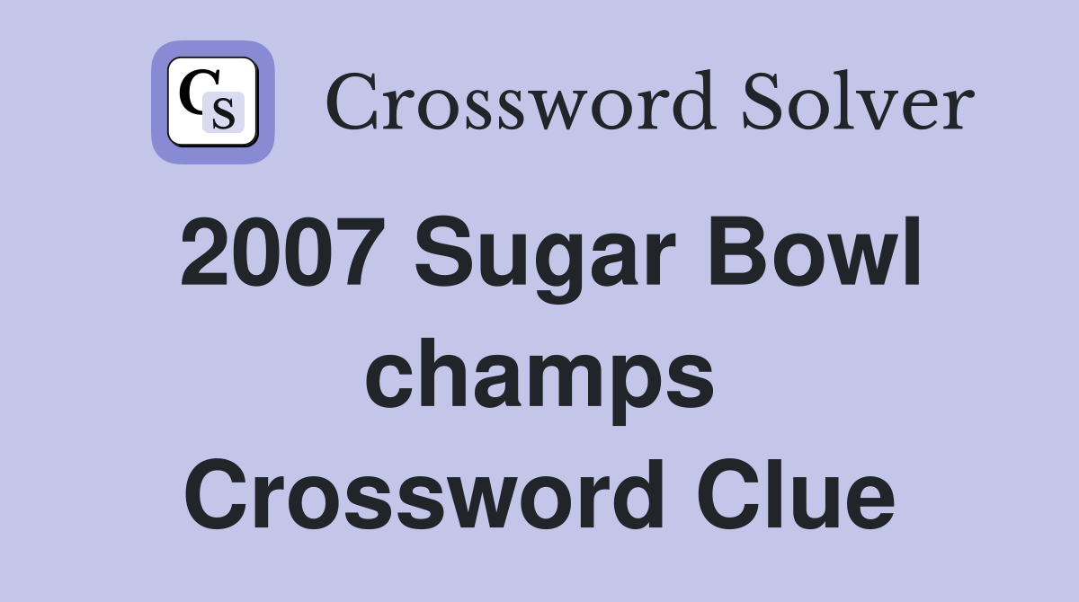 2007 Sugar Bowl champs Crossword Clue