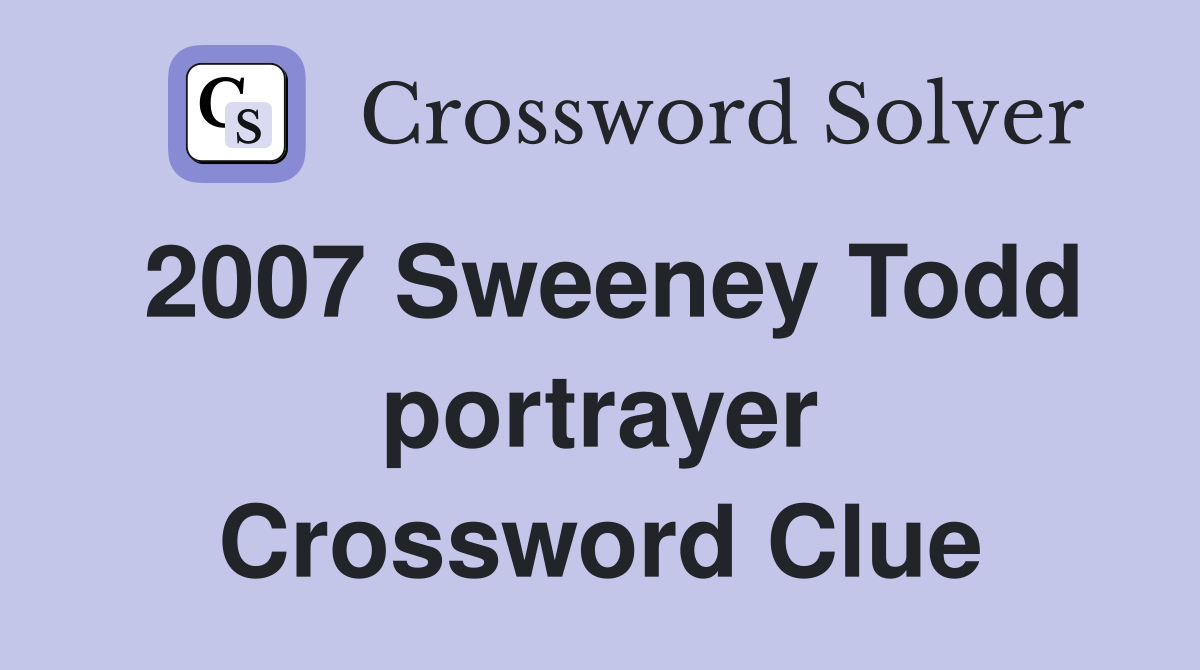 2007 Sweeney Todd portrayer Crossword Clue