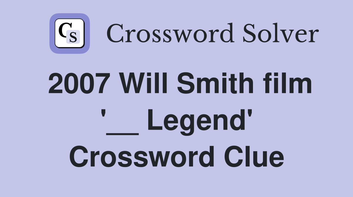 2007 Will Smith film '__ Legend' Crossword Clue