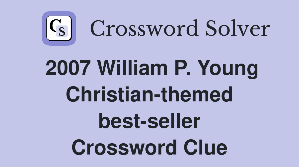 2007 William P. Young Christian-themed best-seller Crossword Clue