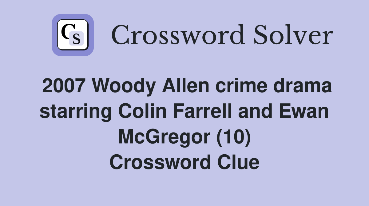 2007 Woody Allen crime drama starring Colin Farrell and Ewan McGregor (10) Crossword Clue