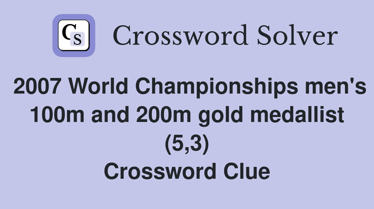 2007 World Championships men's 100m and 200m gold medallist (5,3) Crossword Clue