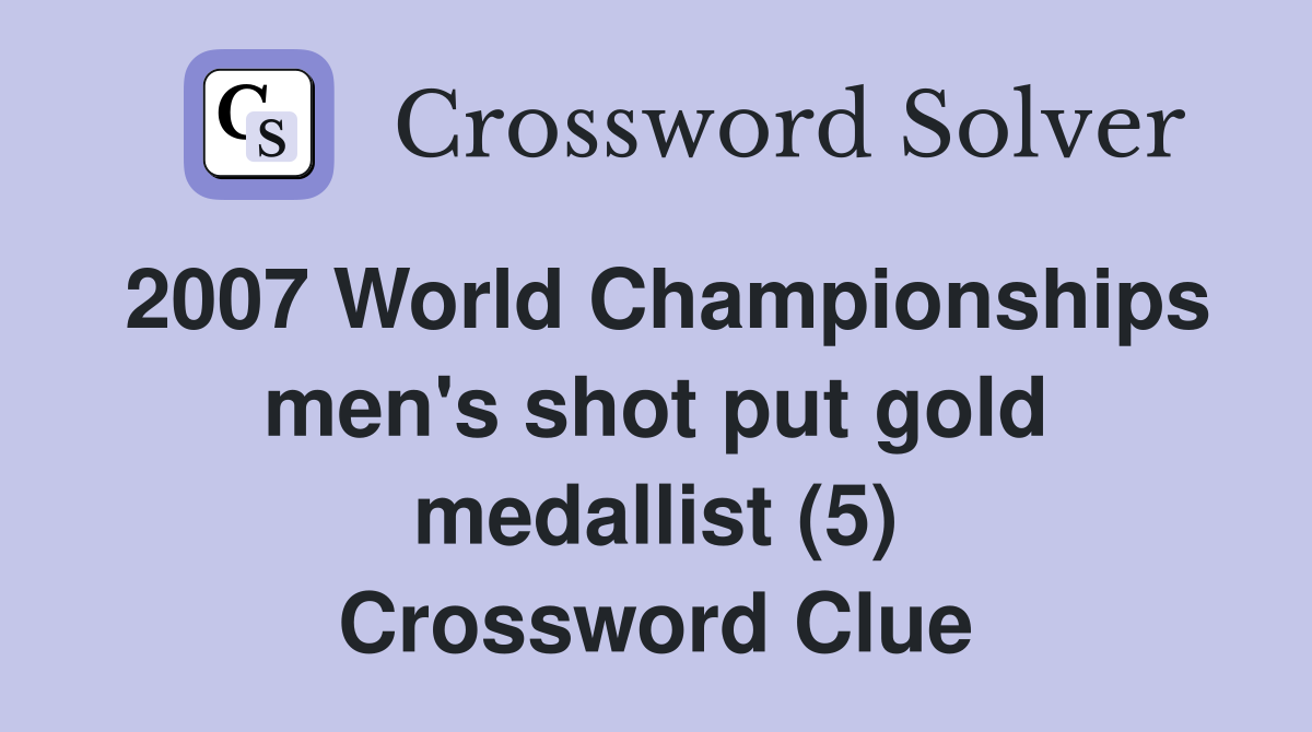 2007 World Championships men's shot put gold medallist (5) Crossword Clue