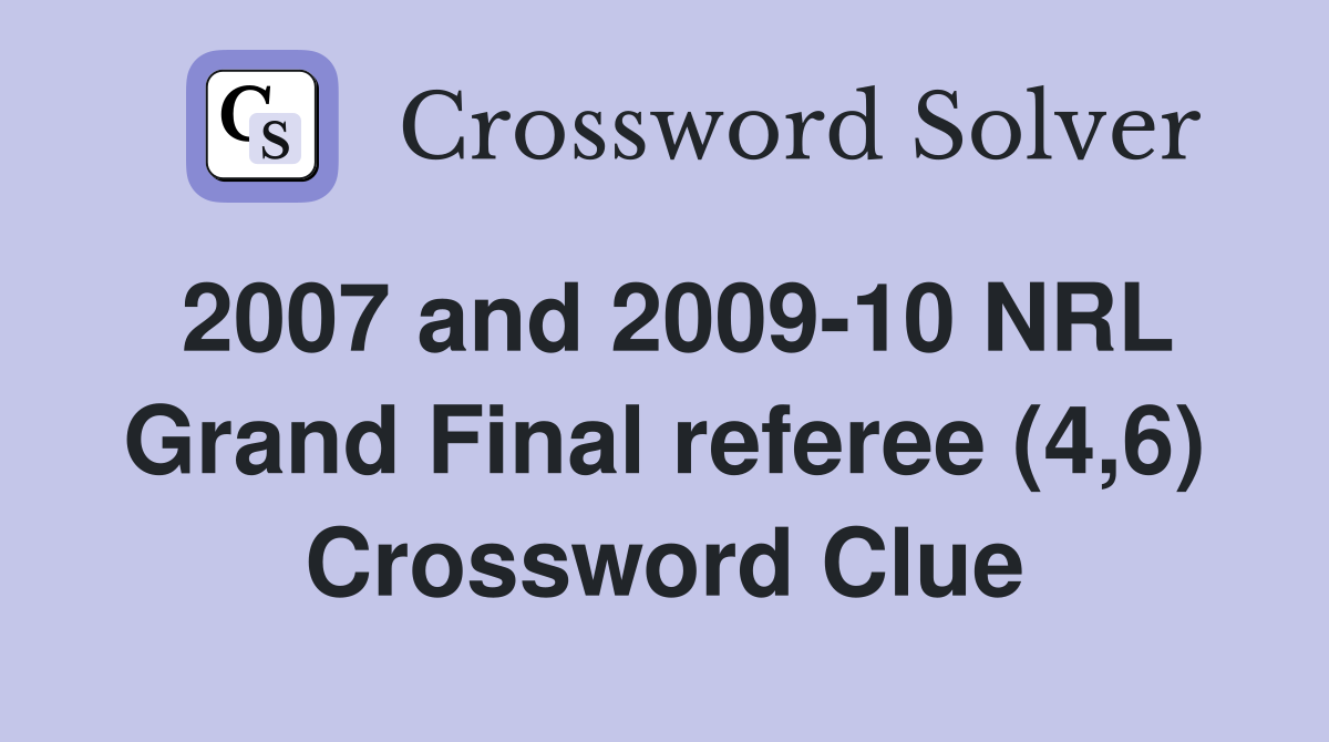 2007 and 2009-10 NRL Grand Final referee (4,6) Crossword Clue