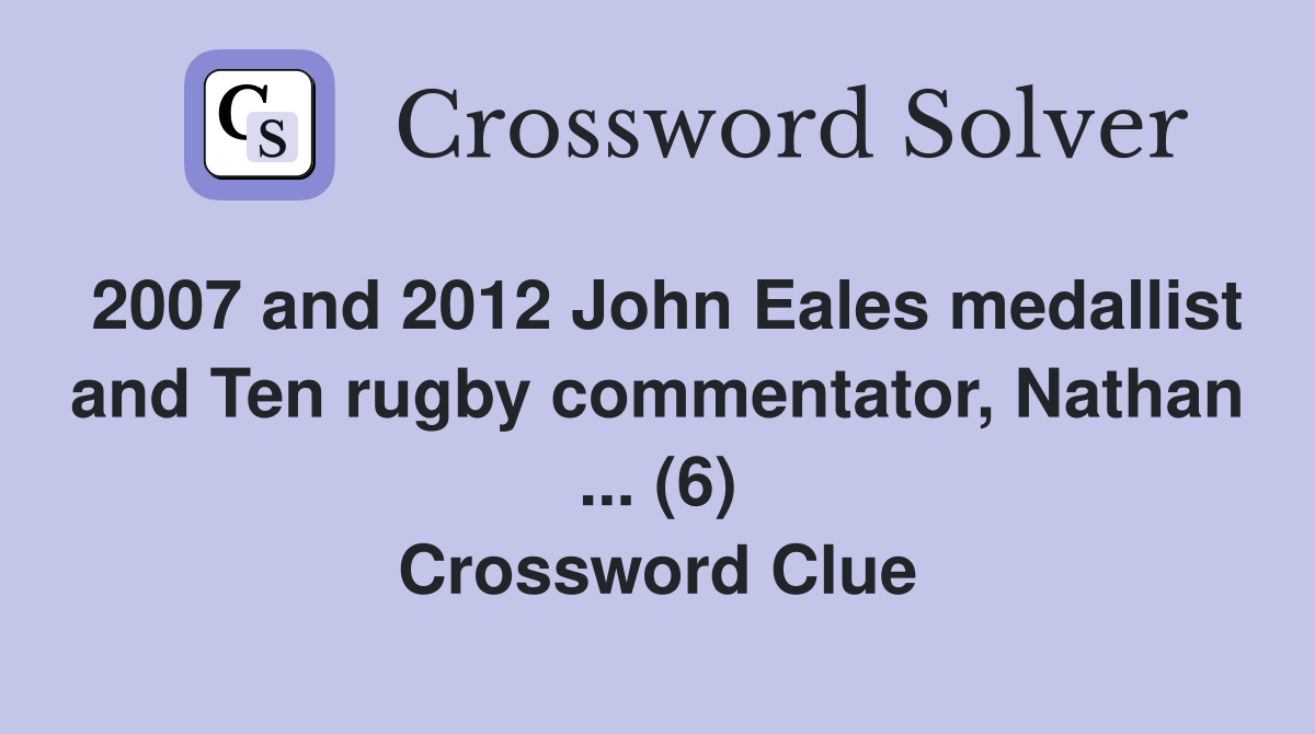 2007 and 2012 John Eales medallist and Ten rugby commentator, Nathan ... (6) Crossword Clue