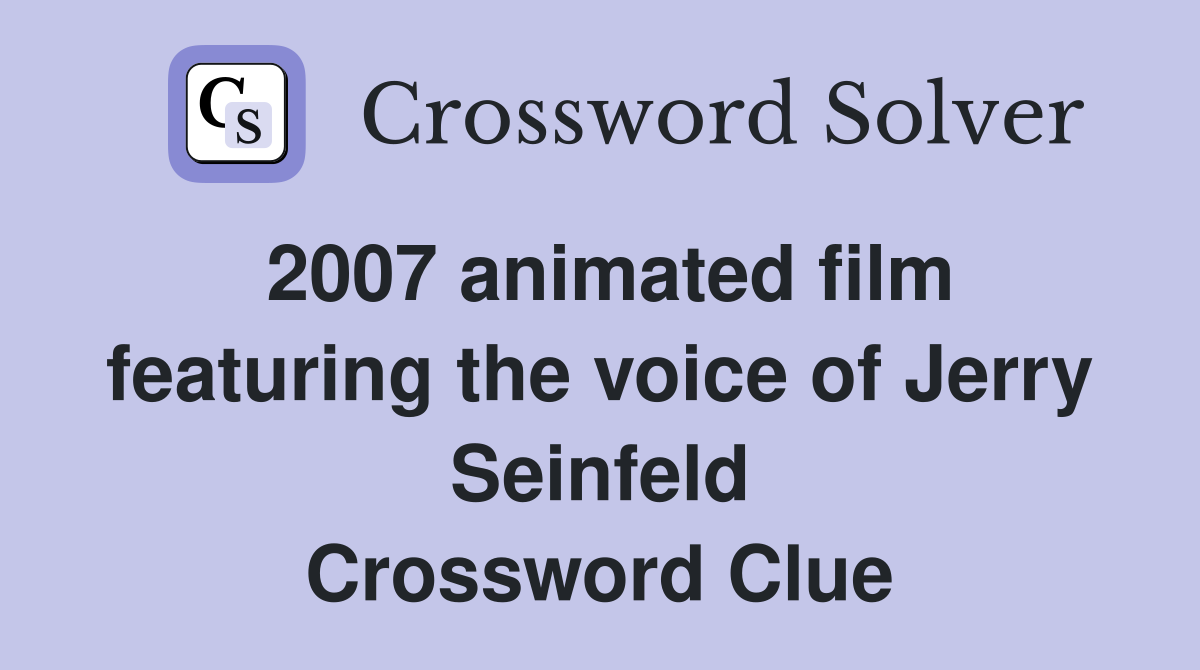 2007 animated film featuring the voice of Jerry Seinfeld Crossword Clue