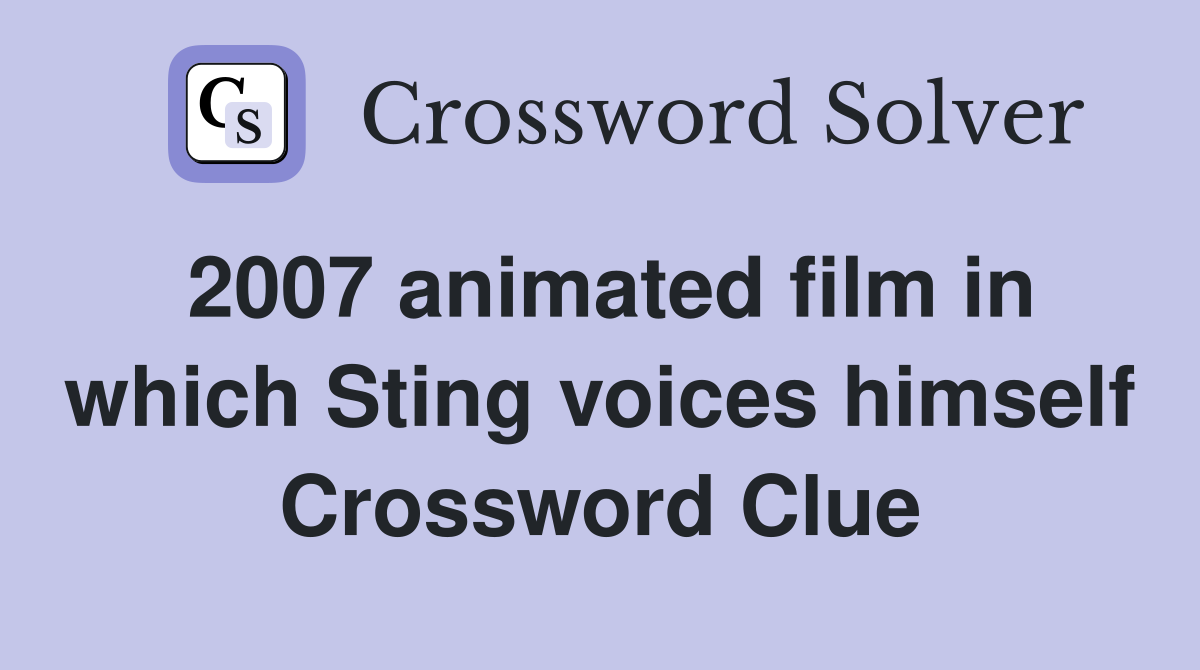 2007 animated film in which Sting voices himself Crossword Clue