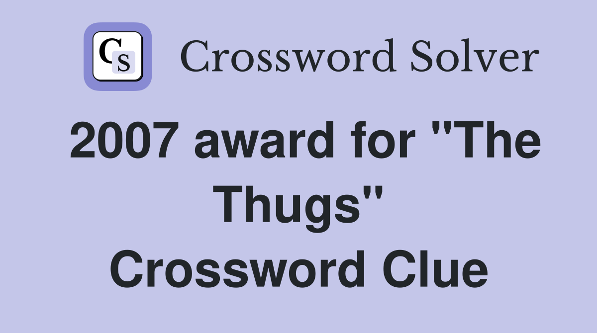 2007 award for "The Thugs" Crossword Clue