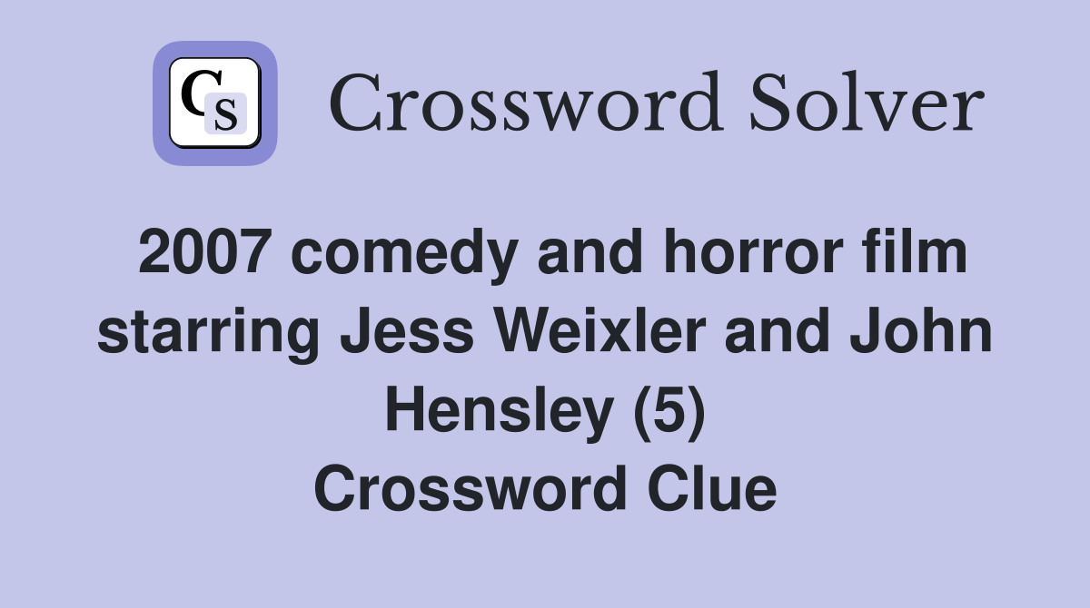 2007 comedy and horror film starring Jess Weixler and John Hensley (5) Crossword Clue