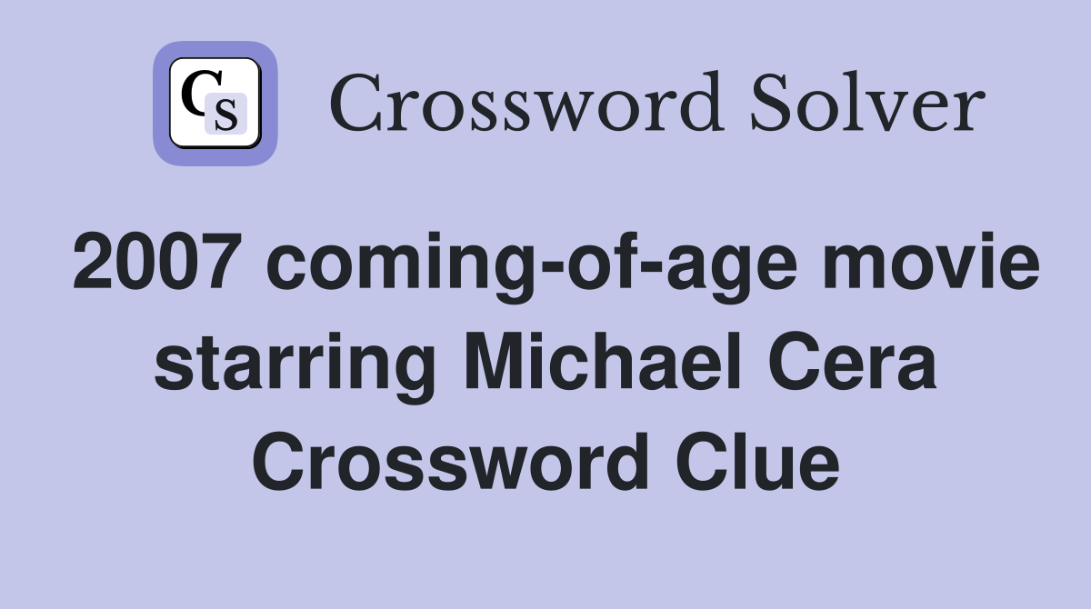 2007 coming-of-age movie starring Michael Cera Crossword Clue