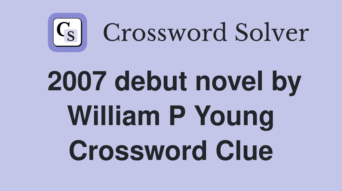 2007 debut novel by William P Young Crossword Clue