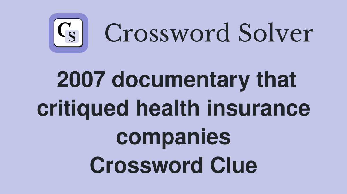 2007 documentary that critiqued health insurance companies Crossword Clue