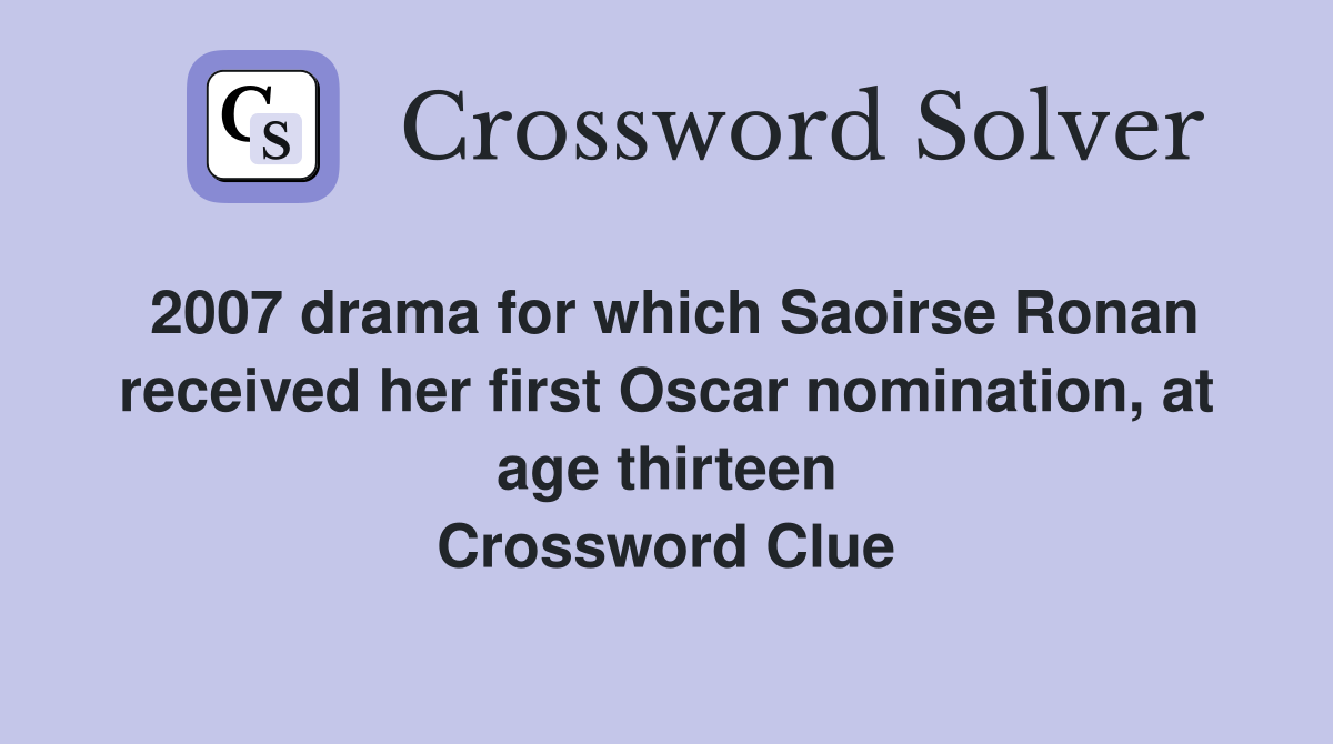 2007 drama for which Saoirse Ronan received her first Oscar nomination, at age thirteen Crossword Clue
