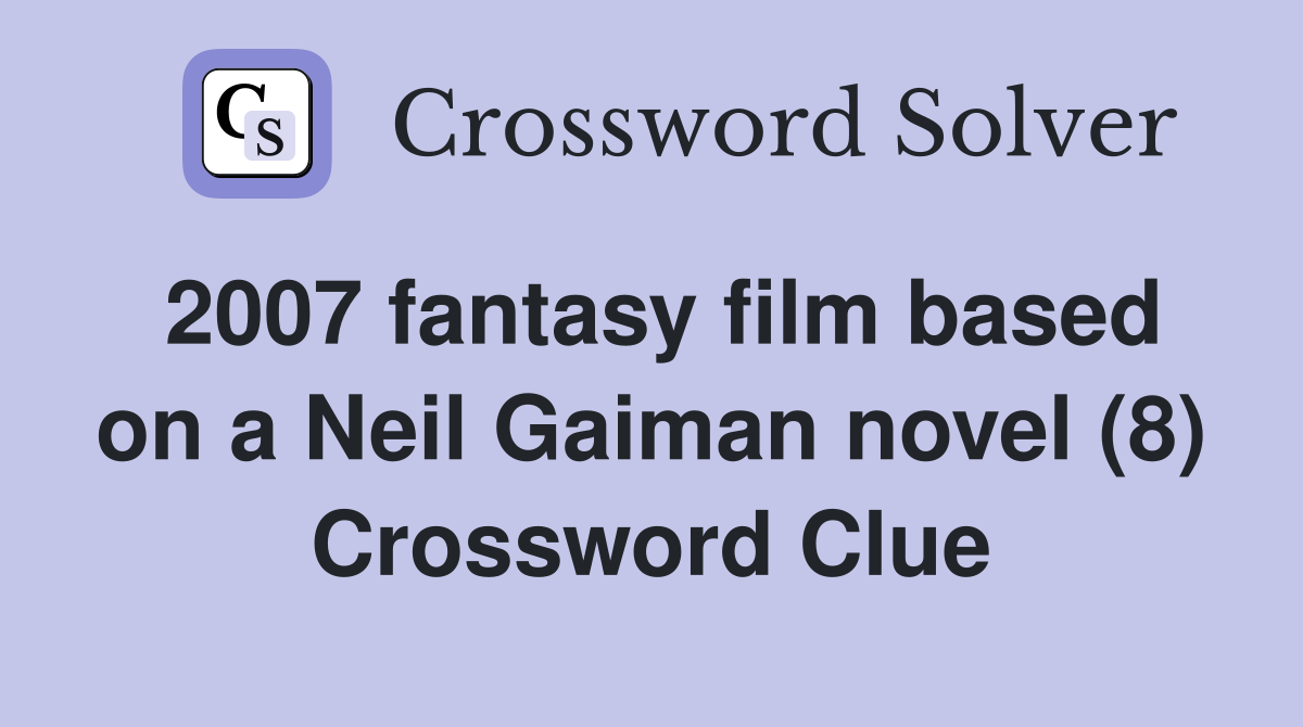 2007 fantasy film based on a Neil Gaiman novel (8) Crossword Clue