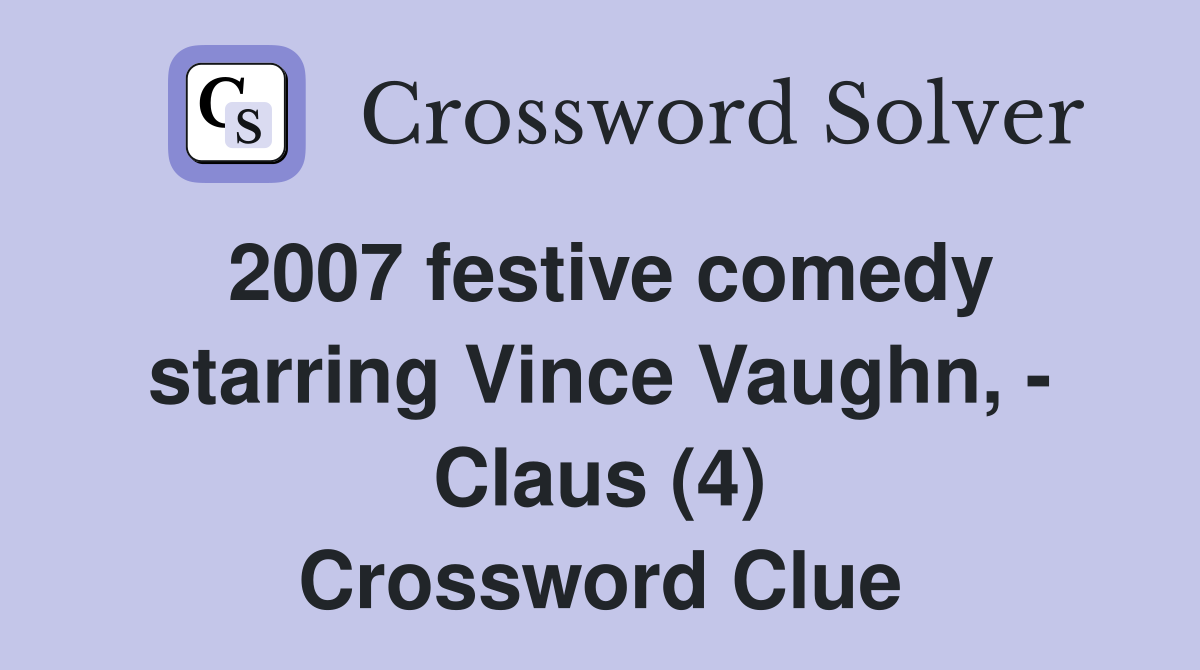 2007 festive comedy starring Vince Vaughn, - Claus (4) Crossword Clue