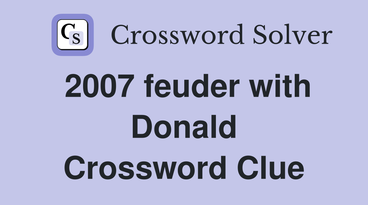 2007 feuder with Donald Crossword Clue