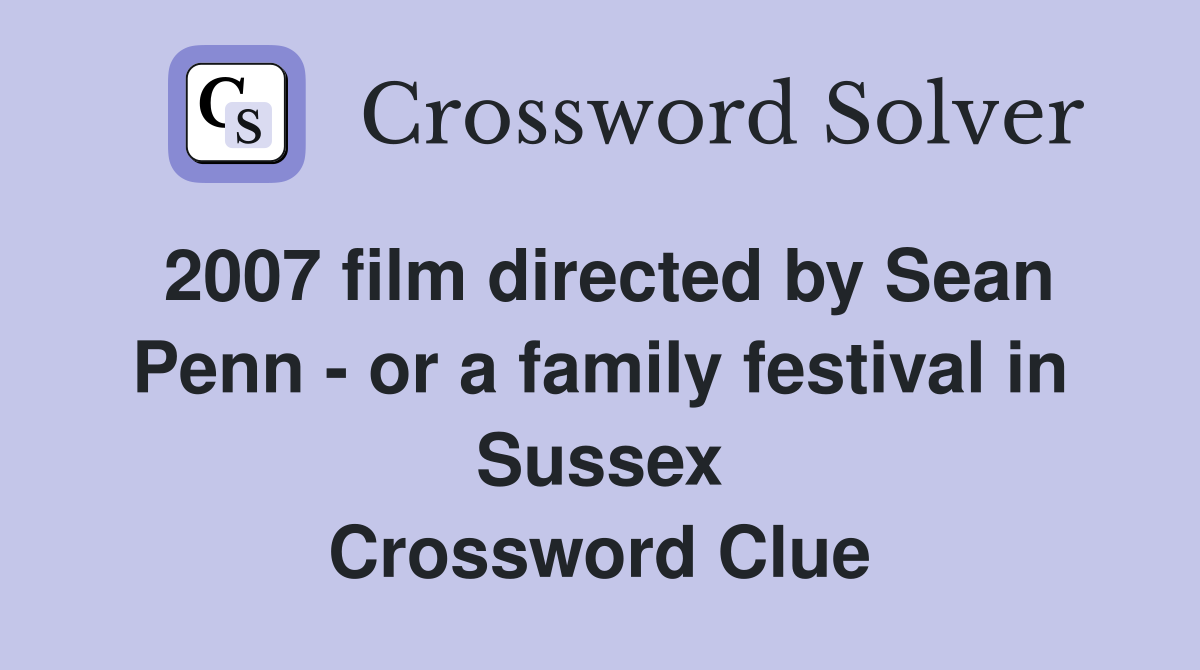 2007 film directed by Sean Penn - or a family festival in Sussex Crossword Clue