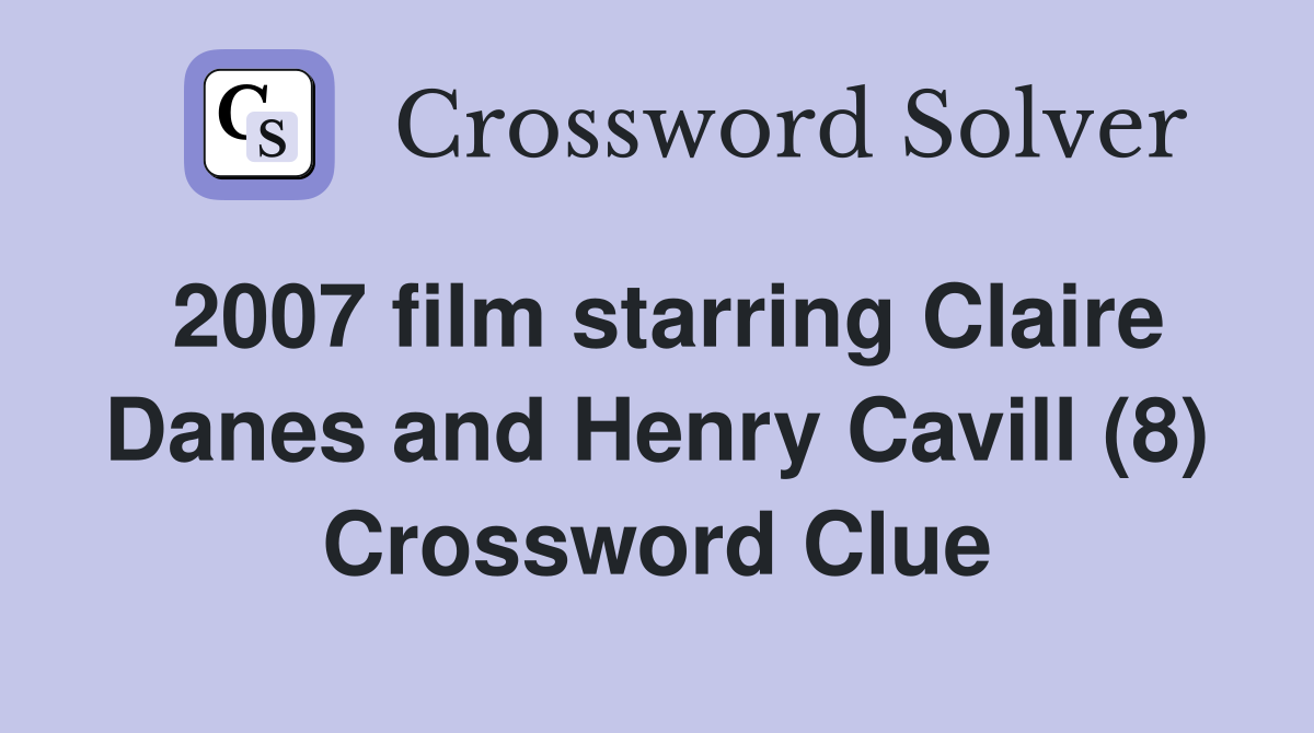 2007 film starring Claire Danes and Henry Cavill (8) Crossword Clue