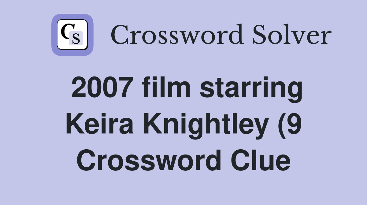 2007 film starring Keira Knightley (9) Crossword Clue Answers 2007 film starring Keira Knightley (9) Crossword Clue Answers