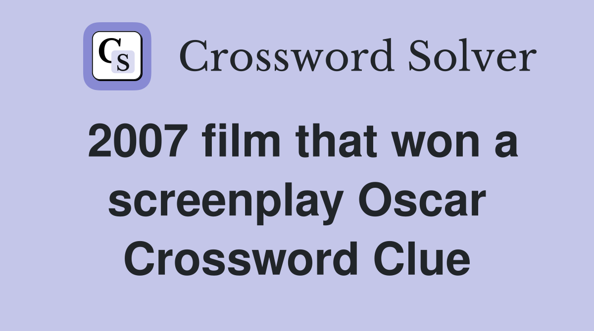 2007 film that won a screenplay Oscar Crossword Clue