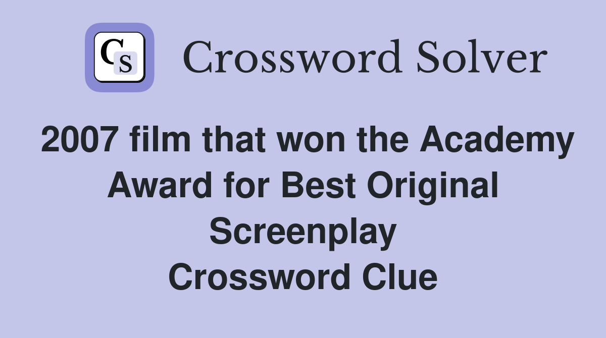2007 film that won the Academy Award for Best Original Screenplay Crossword Clue