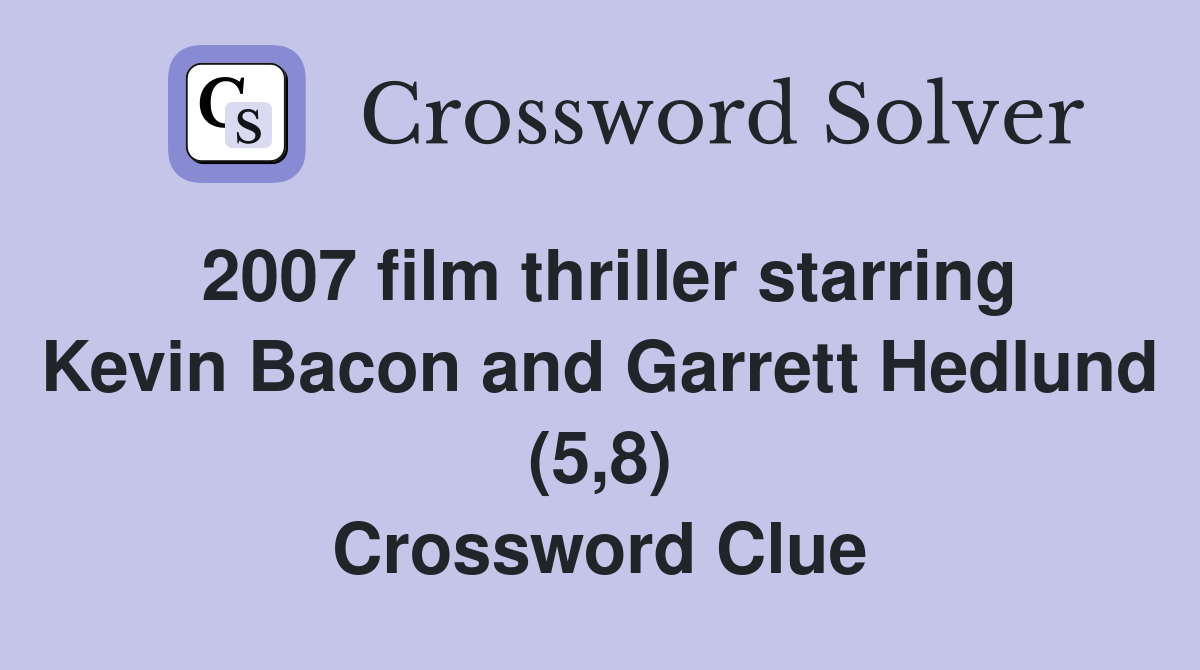 2007 film thriller starring Kevin Bacon and Garrett Hedlund (5,8) Crossword Clue